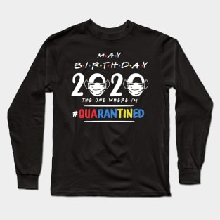 May Birthday 2020 The One Where I'm Quarantined Long Sleeve T-Shirt